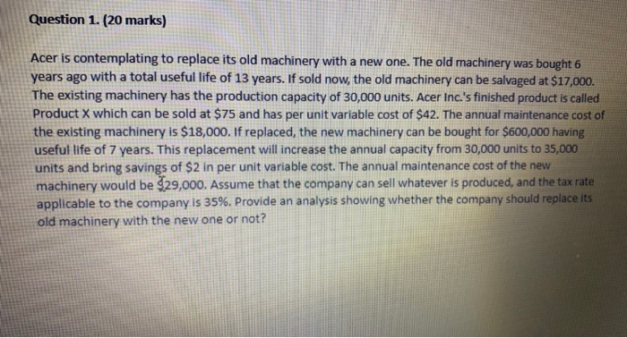  Question 1. (20 marks) Acer is contemplating to replace its old