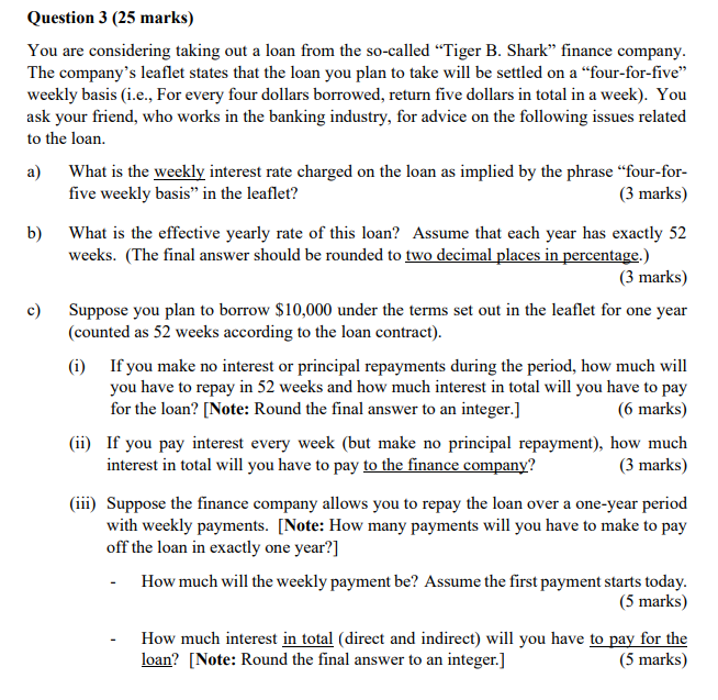  Question 3 (25 marks) You are considering taking out a loan