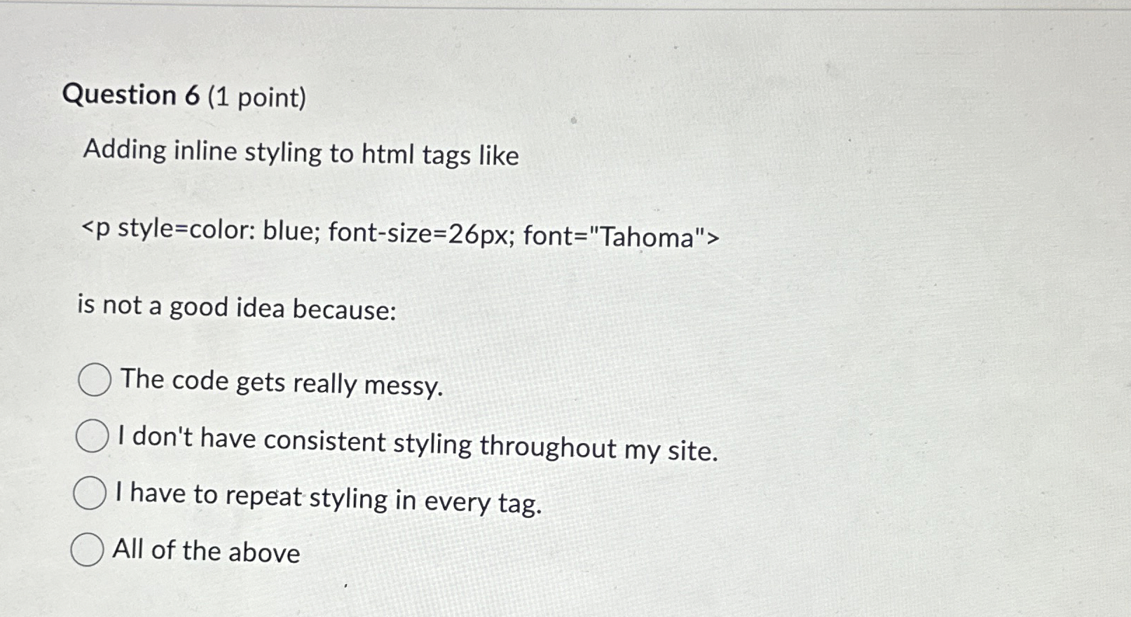  Question 6(1 point) Adding inline styling to html tags like is