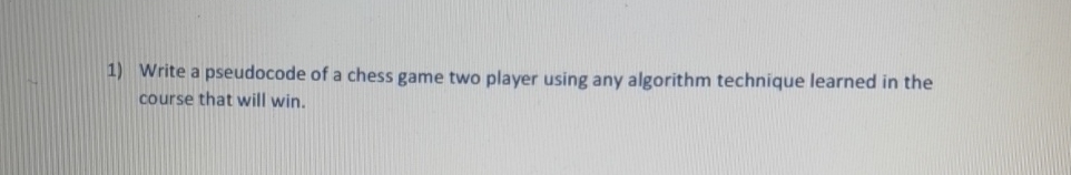  Write a pseudocode of a chess game two player using any