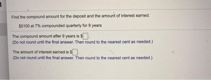  2 Find the compound amount for the deposit and the amount