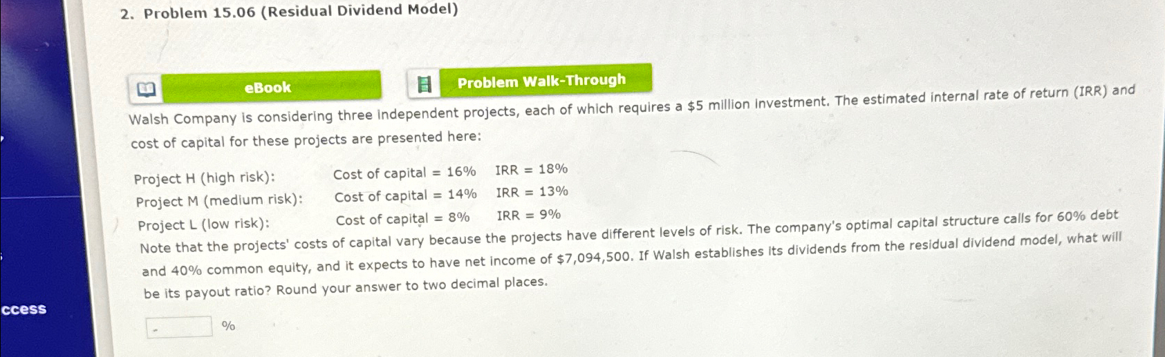  Problem 15.06(Residual Dividend Model) eBook Problem Walk-Through Walsh Company is considering