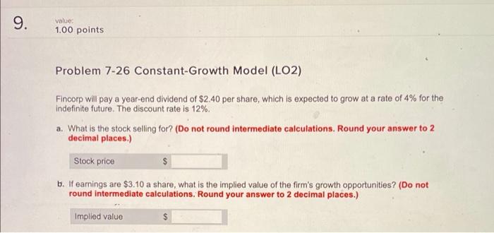 question #4: 9. value 1.00 points Problem 7-26 Constant-Growth Model (LO2) Fincorp