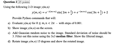  Question 225 points Using the following 2-D image y(m,n) : y(m,n)=e-2(m+n)sin(2m+4)+e-(m+n)cos(3n+5)+2
