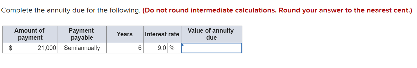  Complete the annuity due for the following. (Do not round intermediate