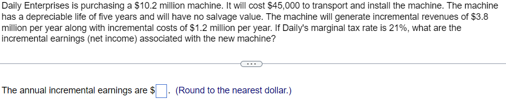  Daily Enterprises is purchasing a $10.2 million machine. It will cost