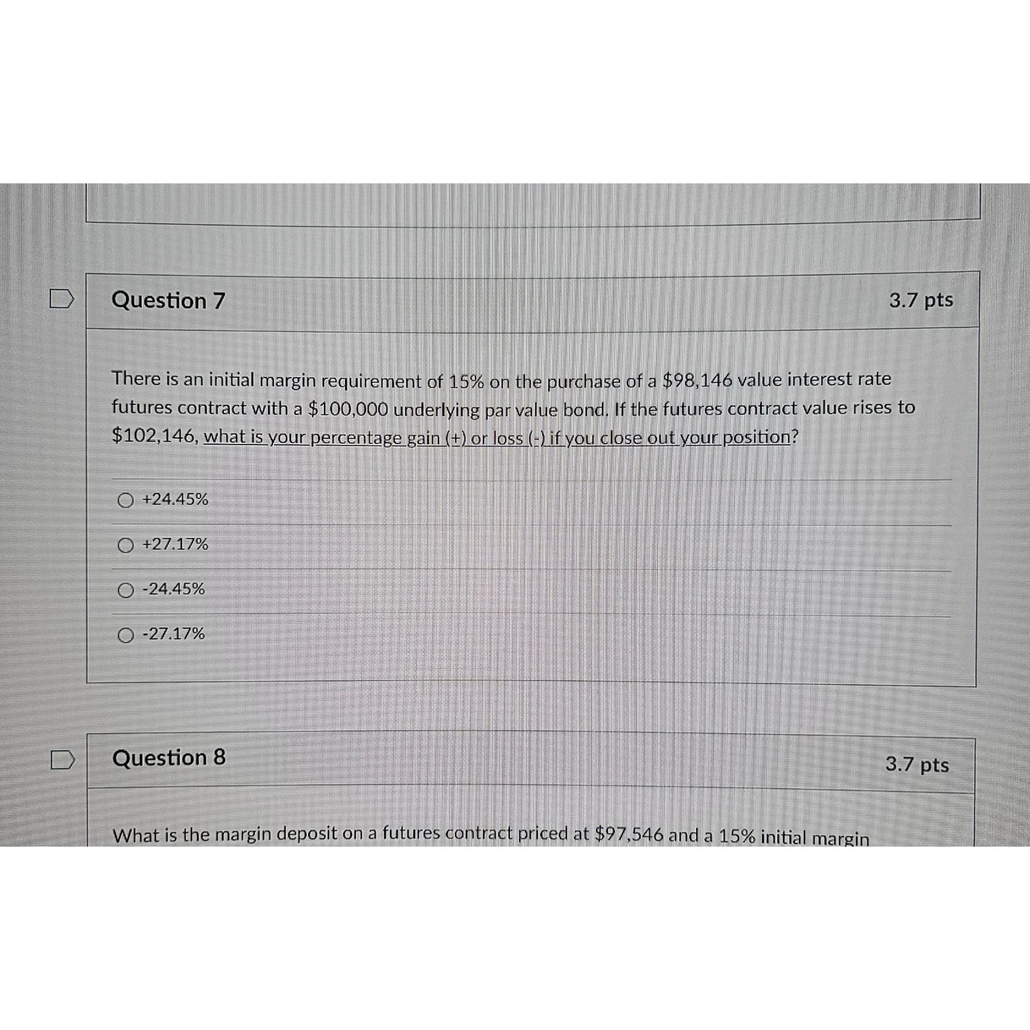  Question 7 3.7pts There is an initial margin requirement of 15%