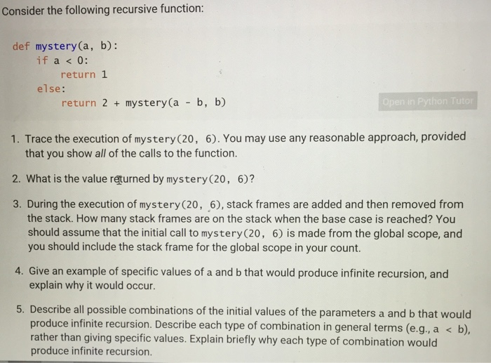 1 to 4 please Consider the following recursive function: def mystery(a, b):