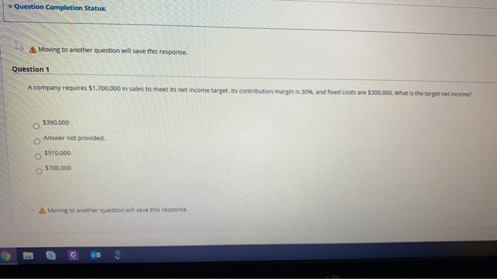  Question Completion Status: A Moving to another question will save this