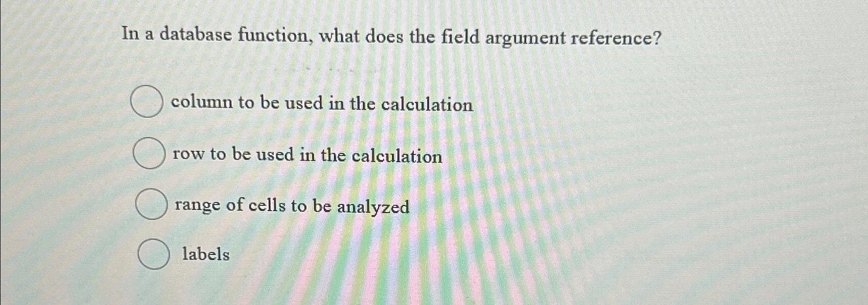  In a database function, what does the field argument reference? column