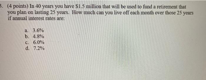 please answer thoroughly (4 points) In 40 years you have $1.5 million