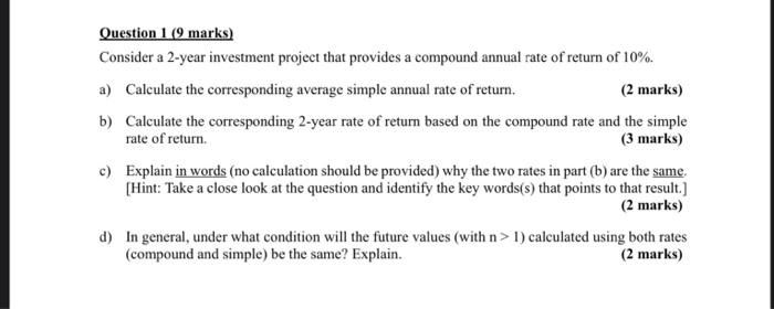  Question 1 (9 marks) Consider a 2-year investment project that provides