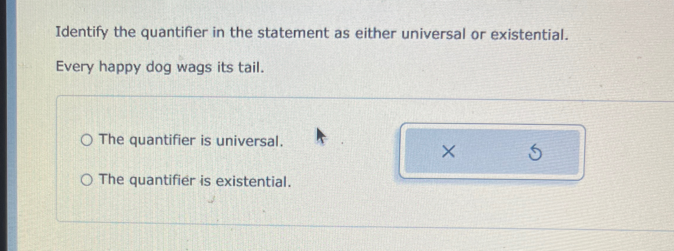  Identify the quantifier in the statement as either universal or existential.