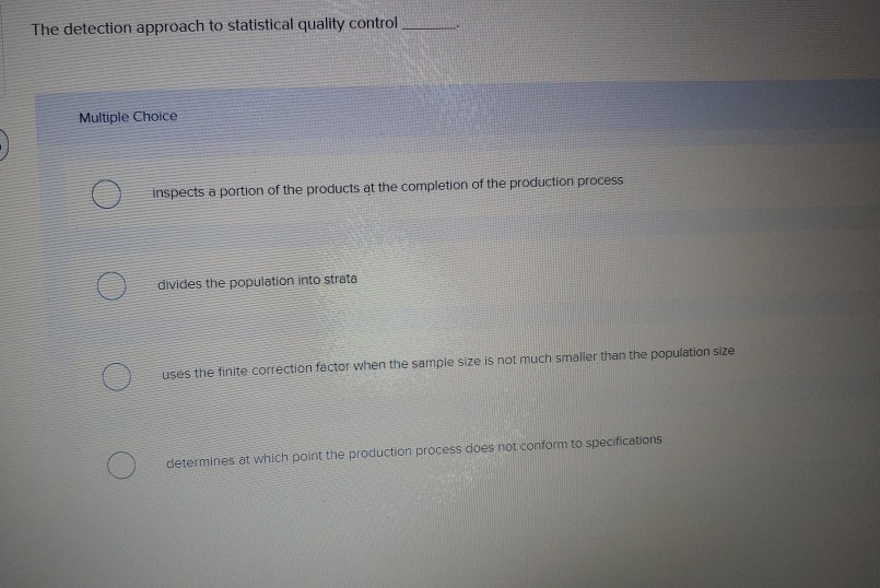  The detection approach to statistical quality control Multiple Choice inspects a
