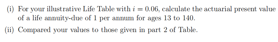 = (i) For your illustrative Life Table with i = 0.06,