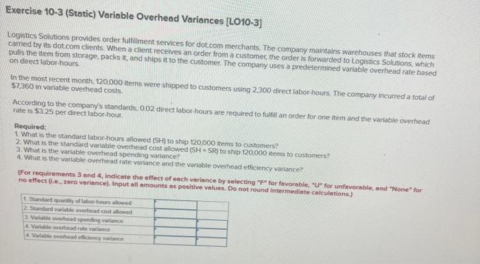  Exercise 10-3 (Static) Variable Overhead Variances [LO10-3] Logistics Solutions provides order