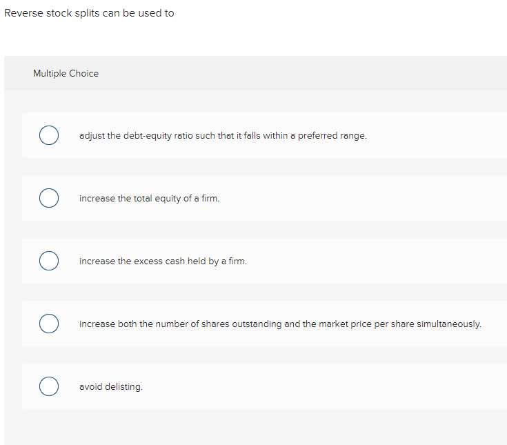 Reverse stock splits can be used to Multiple Choice adjust the