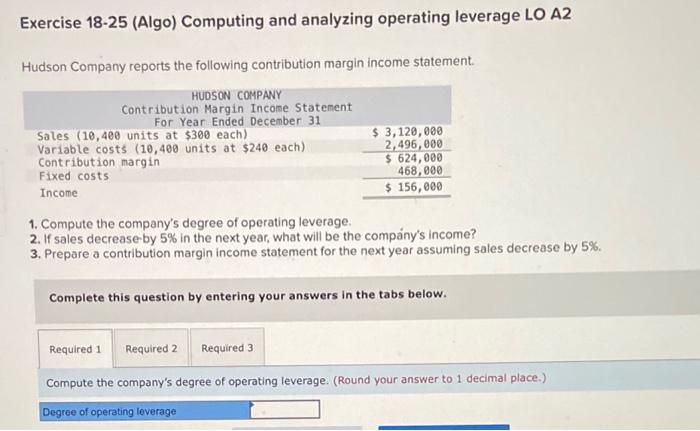  Exercise 18-25 (Algo) Computing and analyzing operating leverage LO A2 Hudson