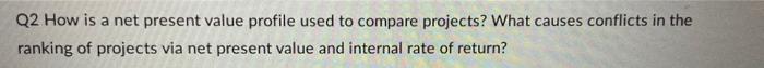  Q2 How is a net present value profile used to compare