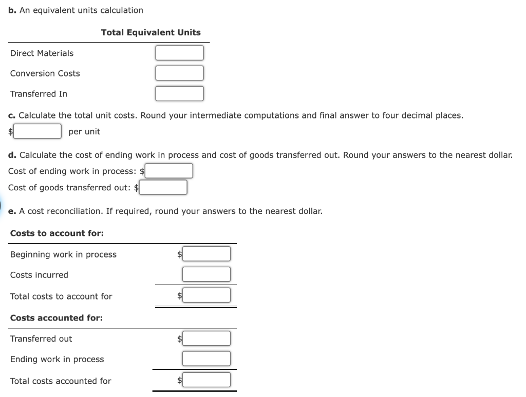 equivalent units calculation c. Calculation of unit costs. Round your intermediate computations