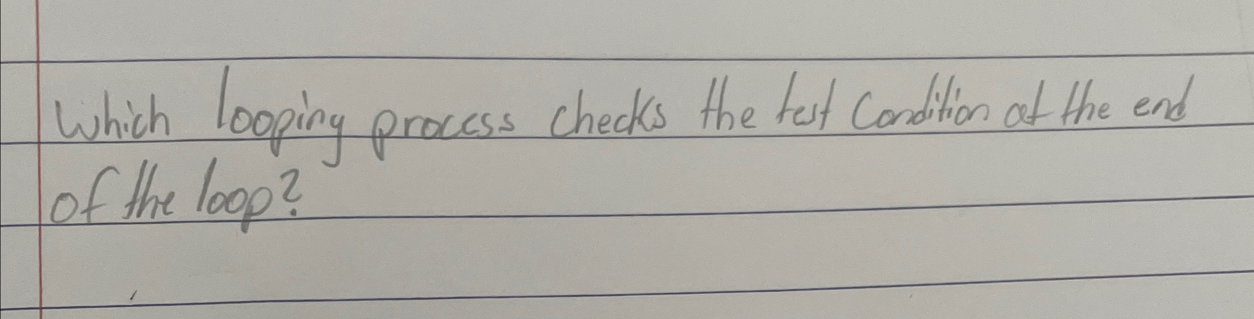  Which looping process checks the tut Condition at the end of