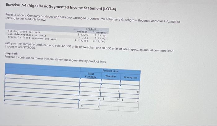 please solve Exercise 7-4 (Algo) Basic Segmented Income Statement [LO7-4] Royal Lawncare