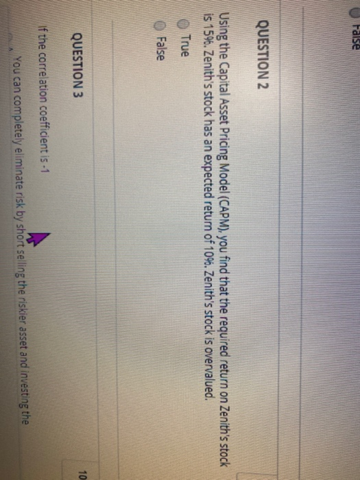  False QUESTION 2 Using the Capital Asset Pricing Model (CAPM), you
