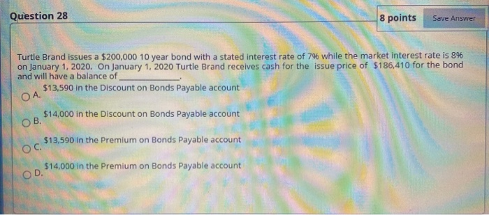  Question 28 8 points Save Answer Turtle Brand issues a $200,000