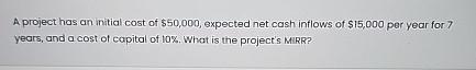  A project has an initial cost of $50,000, expected net cash