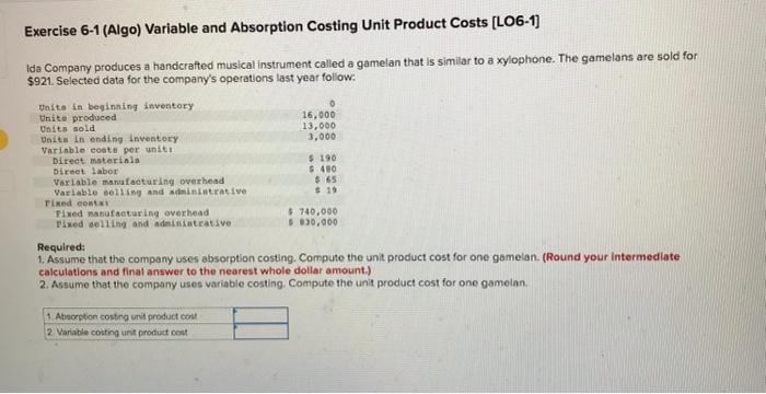 please help!! Exercise 6-1 (Algo) Variable and Absorption Costing Unit Product Costs