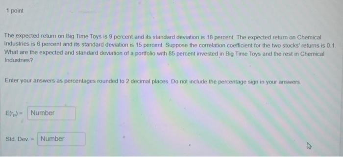 need help The expected return on Big Time Toys is 9 percent