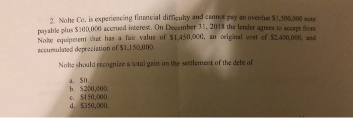 please answer 2. Nolte Co. is experiencing financial difficulty and cannot pay