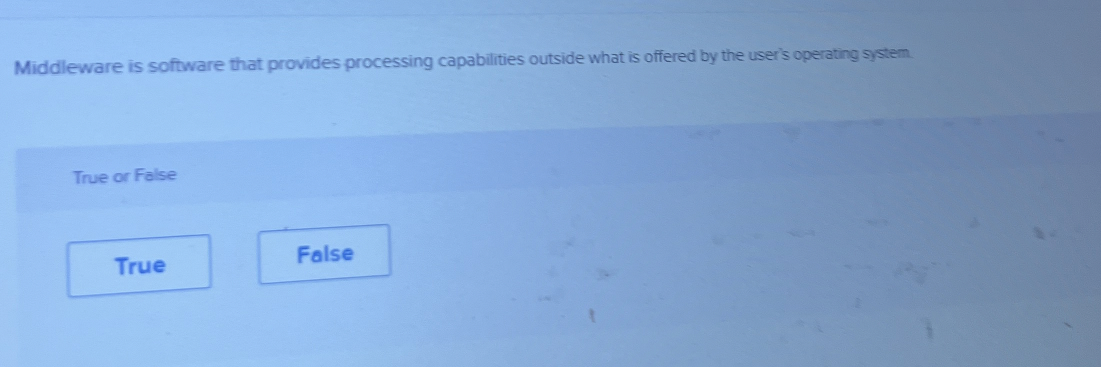  Middleware is software that provides processing capabilities outside what is offered