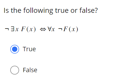  Is the following true or false? notEExF(x)>AAxnotF(x) True False 