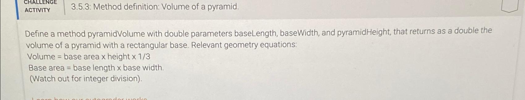  ACTIVITY 3.5.3: Method definition: Volume of a pyramid. Define a method
