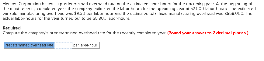 Please answer the question. Henkes Corporation bases its predetermined overhead rate on