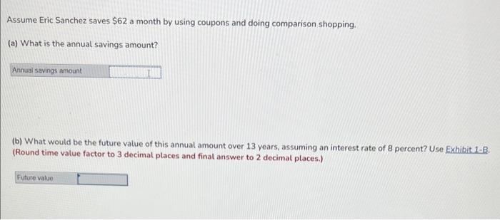  Assume Eric Sanchez saves $62 a month by using coupons and