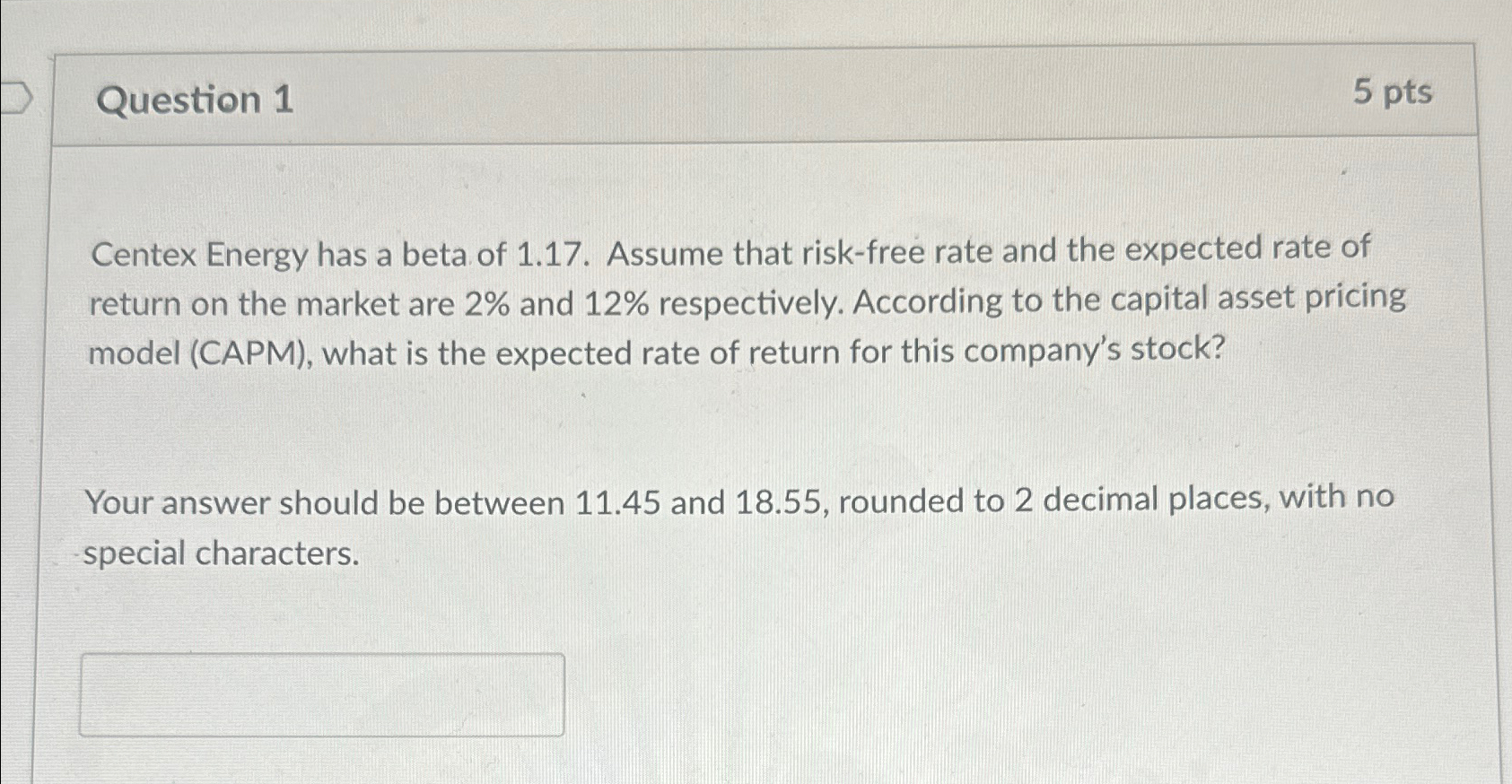  Question 1 5pts Centex Energy has a beta of 1.17. Assume