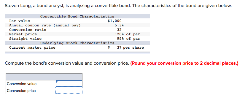 Steven Long, a bond analyst, is analyzing a convertible bond. The