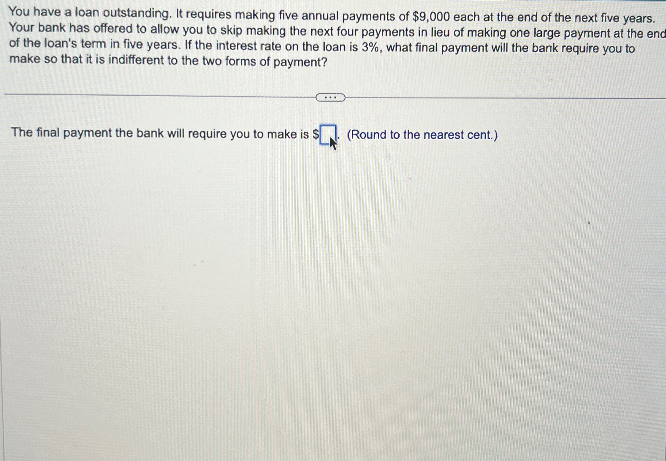  You have a loan outstanding. It requires making five annual payments
