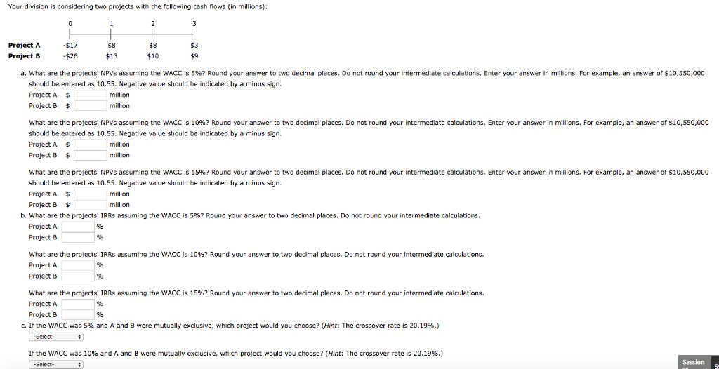 Your division is considering two projects with the following cash floWS