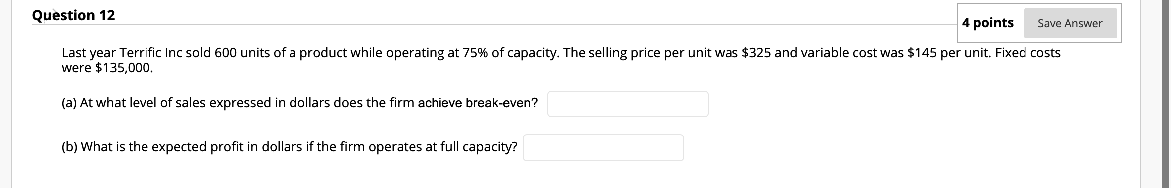 Need final answer only, asap were $135,000. (a) At what level of