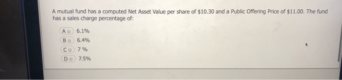  A mutual fund has a computed Net Asset Value per share