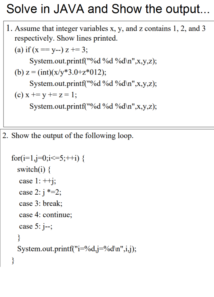 JAVA Code.ASAP Solve in JAVA and Show the output 1. Assume that