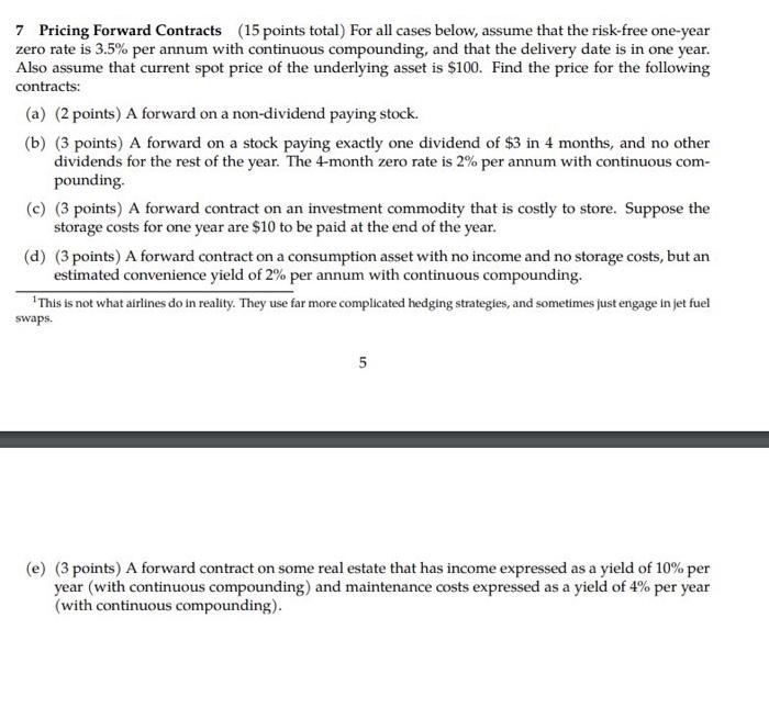  7 Pricing Forward Contracts (15 points total) For all cases below,