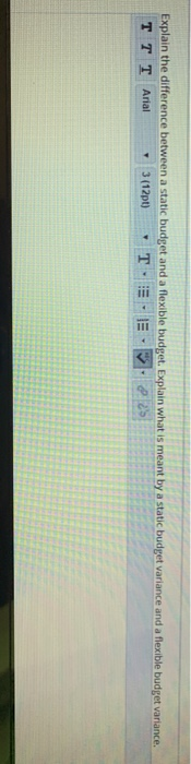  Explain the difference between a static budget and a flexible budget.