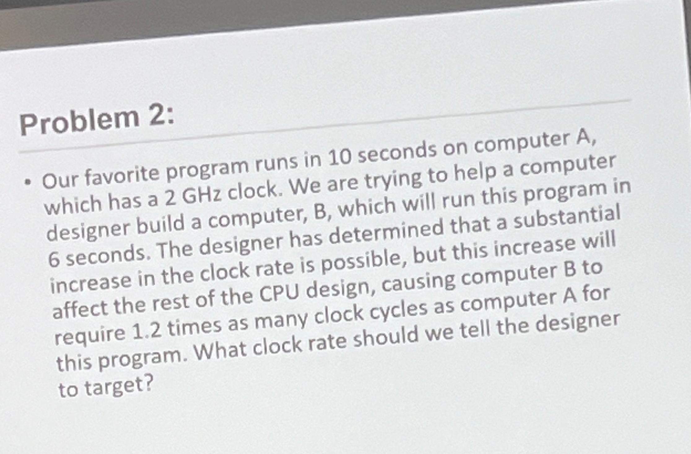  Problem 2: Our favorite program runs in 10 seconds on computer