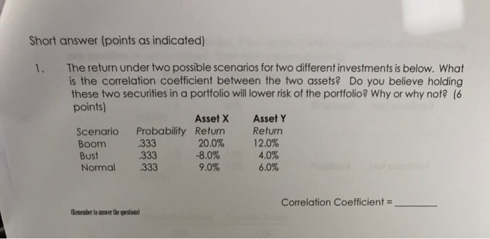  Short answer (points as indicated) The return under two possible scenarios