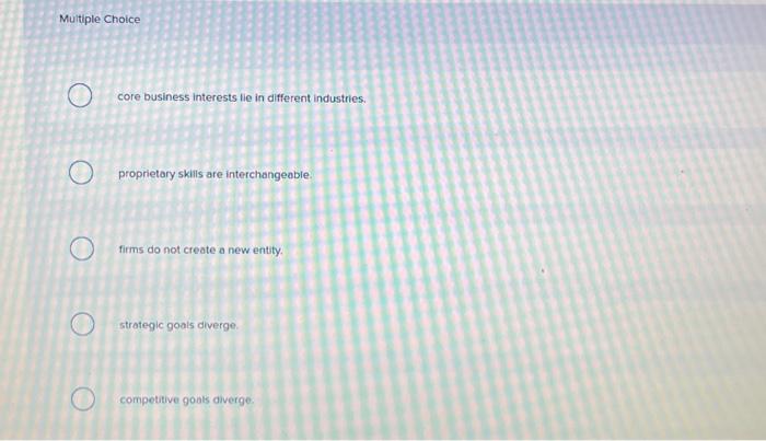 core business interests lie in different industries. proprietary skills are interchangeable. firms