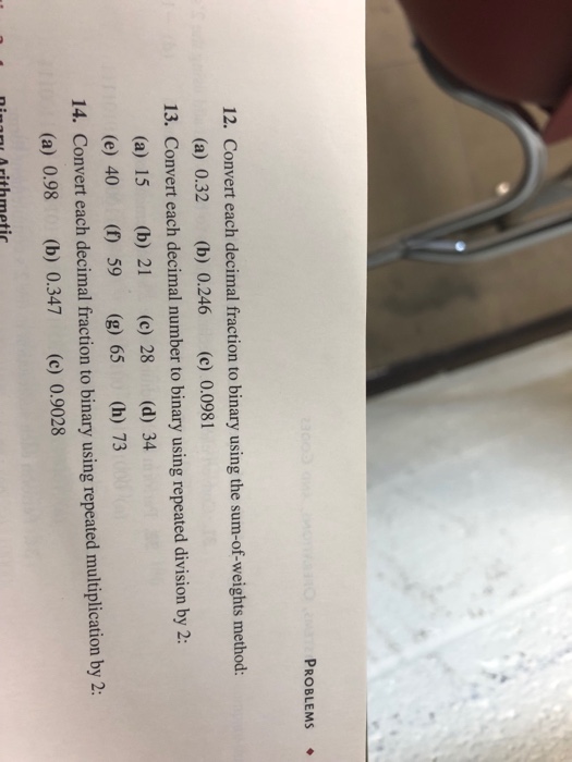  PROBLEMS 12. Convert each decimal fraction to binary using the sum-of-weights